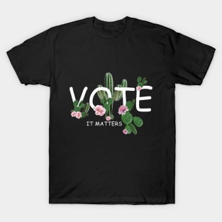 Election 2020 vote is matters succulents plants T-Shirt